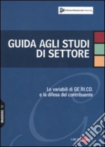 Guida agli studi di settore. Le variabili di GE.RI.CO e la difesa del contribuente libro di Pegorin L. (cur.)