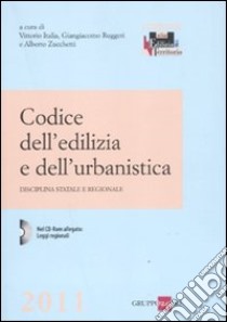 Codice dell'edilizia e dell'urbanistica. Disciplina statale e regionale. Con CD-ROM libro