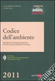 Codice dell'ambiente. Disciplina antinquinamento e tutela delle risorse naturali. Con CD-ROM libro di Fabrizio M. (cur.); Ficco P. (cur.)