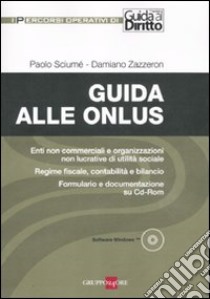 Guida alle onlus. Enti non commerciali e organizzazioni non lucrative di utilità sociale. Regime fiscale, contabilità e bilancio. Formulario... Con CD-ROM libro di Sciumè Paolo - Zazzeron Damiano