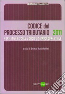 Codice del processo tributario. Normativa fiscale e codice di procedura civile libro di Ruffini E. M. (cur.)