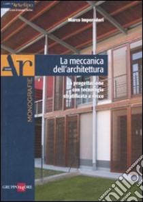 La meccanica dell'architettura. La progettazione con tecnologia strattificata a secco libro di Imperadori Marco