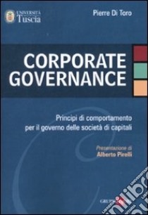 Corporate governance. Principi di comportamento per il governo delle società di capitali libro di Di Toro Pierre