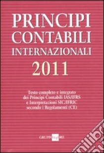 Principi contabili internazionali 2011. Testo completo e integrato dei principi contabili IAS/IFRS e interpretazioni SIC/IFRIC secondo i regolamenti (CE) libro