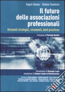 Il futuro delle associazioni professionali. Orizzonti strategici, strumenti, best practices libro di Deiana Angelo; Paneforte Stefano
