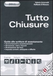 Tutto chiusure. Guida alle scritture di assestamento libro di Antonelli Valerio - D'Alessio Raffaele