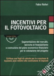 Incentivi per il fotovoltaico. Con CD-ROM libro di Noferi Fabio