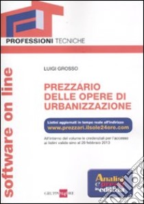 Prezzario delle opere di urbanizzazione on line. Con software libro di Grosso Luigi