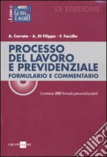 Processo del lavoro e previdenziale. Formulario e commentario. Contiene 250 formule personalizzabili. Con CD-ROM libro di Carrato Aldo - Di Filippo Alfonso - Foccillo Filomena