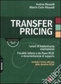 Transfer pricing. I prezzi di trasferimento internazionali. Fiscalità italiana e dei paesi OCSE e documentazione di supporto. Con CD-ROM libro di Musselli Andrea - Musselli Alberto C.