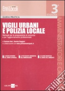 Vigili urbani e polizia locale. Manuale per la preparazione al concorso e per l'aggiornamento professionale libro di Noè Gaetano; Ruggieri Daniele