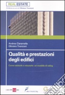 Qualità e prestazioni degli edifici. Come valutarle e misurarle: un modello di rating libro di Ciaramella Andrea; Tronconi Oliviero