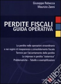 Perdite fiscali. Guida operativa libro di Rebecca Giuseppe; Zanni Maurizio