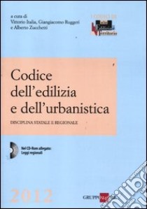 Codice dell'edilizia e dell'urbanistica. Disciplina statale e regionale. Con CD-ROM libro