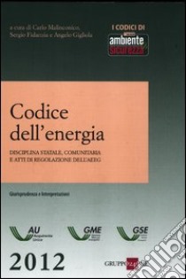 Codice dell'energia. Disciplina statale, comunitaria e atti di regolazione dell'AEEG libro