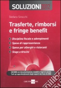 Trasferte, rimborsi e fringe benefit. Soluzioni 2012. Con CD-ROM libro di Sirocchi Stefano