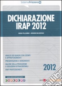 Dichiarazione Irap 2012 libro di Pellegrino Sergio - Valcarenghi Giovanni