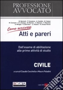 Come scrivere atti e pareri. Dall'esame di abilitazione alle prime attività di studio. Civile libro