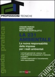 La 231 ambientale. La nuova responsabilità delle imprese per i reati ambientali libro di Parodi Cesare; Gebbia Mario; Bortolotto Maurizio