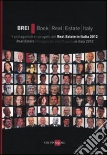 BREI, book real estate Italy. I protagonisti e i progetti del Real estate in Italia 2012. Ediz. italana e inglese libro