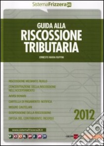 Guida alla riscossione tributaria libro di Ruffini Ernesto M.