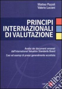 Principi internazionali di valutazione libro di Pozzoli Matteo; Luciani Valerio