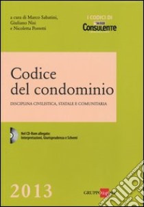 Codice del condominio. Disciplina civilistica, statale e comunitaria. Con CD-ROM libro di Sabatini M. (cur.); Nisi G. (cur.); Porretti N. (cur.)