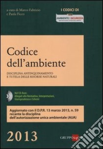 Codice dell'ambiente. Disciplina antinquinamento e tutela delle risorse naturali. Con CD-ROM libro di Fabrizio M. (cur.); Ficco P. (cur.)