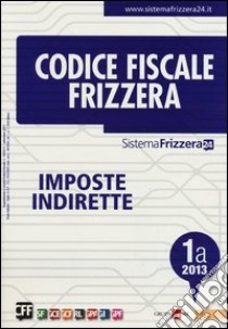 Codice fiscale Frizzera vol. 1A: Imposte indirette libro