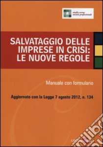 Salvataggio delle imprese in crisi: le nuove regole. Manuale con formulario libro di Studio Verna Società Professionale (cur.)