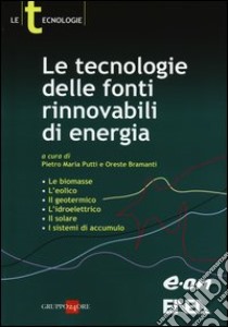 Le tecnologie delle fonti rinnovabili di energia libro di Putti P. M. (cur.); Bramanti O. (cur.)