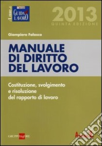 Manuale di diritto del lavoro. Costituzione, svolgimento e risoluzione del rapporto di lavoro libro di Falasca Giampiero