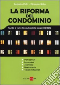 La riforma del condominio. Guida a tutte le novità della legge 220/2012 libro di Cirla Augusto; Rota Giacomo