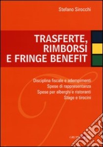 Trasferte, rimborsi e fringe benefit. Disciplina fiscale e adempimenti. Spese di rappresentanza. Spese per alberghi e ristoranti. Stage e tirocini libro di Sirocchi Stefano