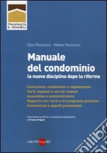 Manuale del condominio. La nuova disciplina dopo la riforma libro di Rezzonico Silvio; Rezzonico Matteo