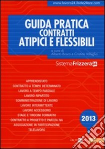 Guida pratica contratti atipici e flessibili 2013 libro di Bosco A. (cur.); Valsiglio C. (cur.)