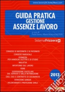 Guida pratica gestione assenze lavoro 2013 libro di Sanna P. (cur.); Bosco A. (cur.); Vichi L. (cur.)