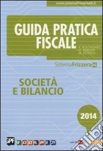 Guida pratica fiscale. Società e bilancio 2014 libro di Bolongaro Renato - Borgini Giovanni - Peverelli Marco