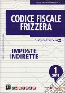 Codice fiscale Frizzera. Vol. 1: Imposte indirette libro