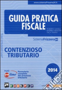 Guida pratica fiscale. Contenzioso tributario. Con aggiornamento online libro di Lunelli Renato - Missoni Andrea - Lunelli Luca