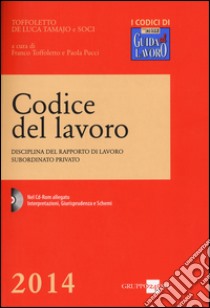 Codice del lavoro. Disciplina del rapporto di lavoro subordinato privato. Con CD-ROM libro di Toffoletto F. (cur.); Pucci P. (cur.)