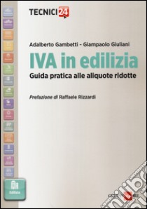 Iva in edilizia. Guida pratica alle aliquote ridotte libro di Gambetti Adalberto; Giuliani Giampaolo