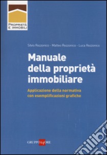 Manuale della proprietà immobiliare. Applicazione della normativa con esemplificazioni grafiche libro di Rezzonico Silvio; Rezzonico Matteo; Rezzonico Luca