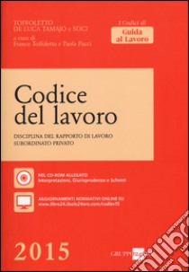 Codice del lavoro. Disciplina del rapporto di lavoro subordinato privato. Con CD-ROM libro di Toffoletto F. (cur.); Pucci P. (cur.)