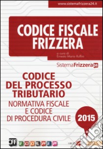 Codice del processo tributario. Normativa fiscale e codice di procedura civile libro di Ruffini E. M. (cur.)