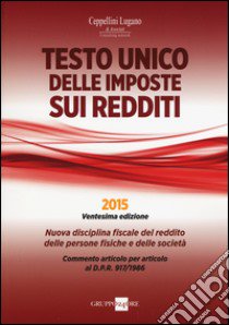 Testo unico delle imposte sui redditi 2014. Nuova disciplina fiscale del reddito delle persone fisiche e delle società libro