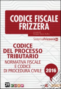 Codice del processo tributario. Normativa fiscale e codice di procedura civile libro di Ruffini E. M. (cur.)