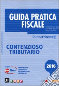 Guida pratica fiscale. Contenzioso tributario libro di Lunelli Roberto; Missoni Andrea; Lunelli Luca