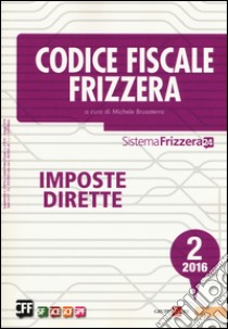 Codice fiscale Frizzera 2016. Vol. 2: Imposte dirette libro di Brusaterra M. (cur.)