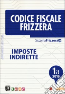 Codice fiscale Frizzera vol. 1A: Imposte indirette libro